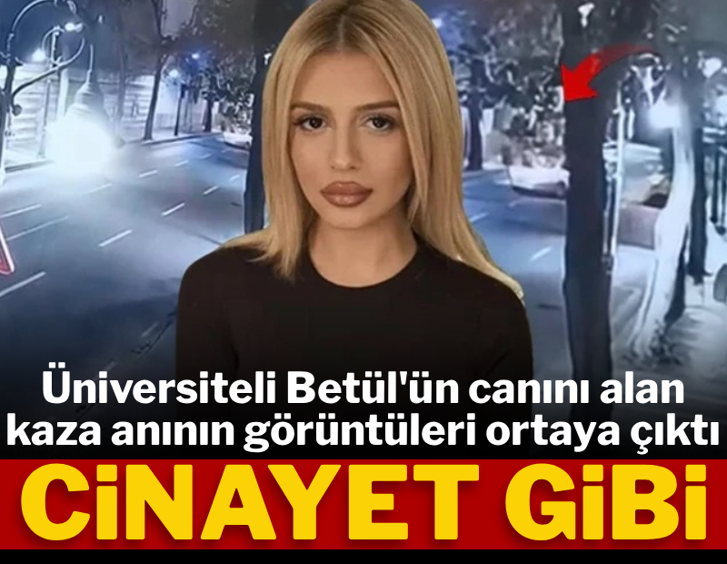 Cinayet gibi! Üniversiteli Betül'ün canını alan kazanın görüntüleri ortaya çıktı
