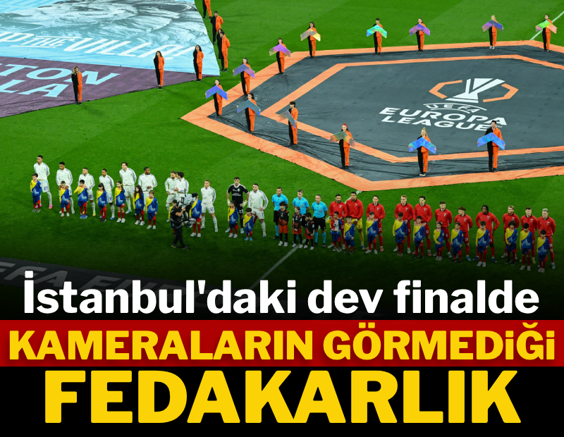İstanbul'daki dev finalde kameraların görmediği fedakarlık