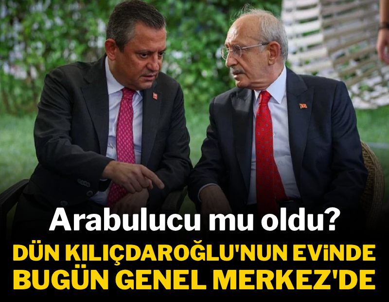 Özel ve Kılıçdaroğlu'nun arabulucusu mu oldu? Sabah Kılıçdaroğlu'nun evinde, şimdi Genel Merkez'de 
