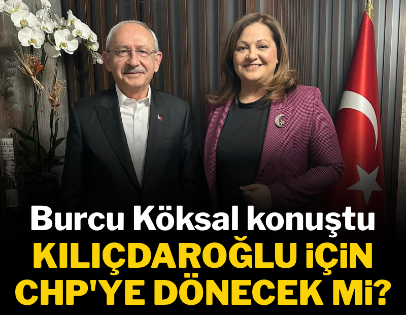 Burcu Köksal açıkladı: Kılıçdaroğlu'nun ardından CHP'ye dönecek mi? 