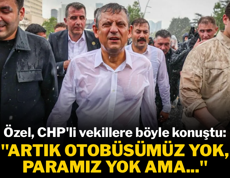 Özgür Özel, CHP'li vekillere böyle konuştu: "Otobüsümüz yok, imkanımız yok, paramız yok ama..."