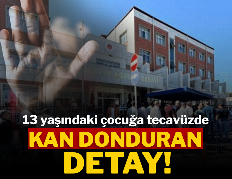 36 kişinin 13 yaşındaki çocuğa tecavüzünde kan donduran detay!