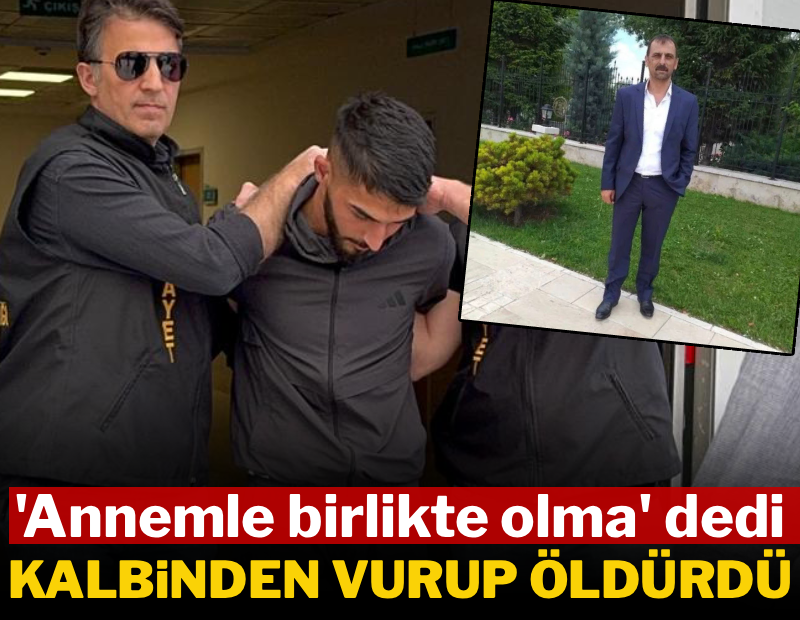 'Annemle birlikte olma' dedi, kalbinden vurup öldürdü