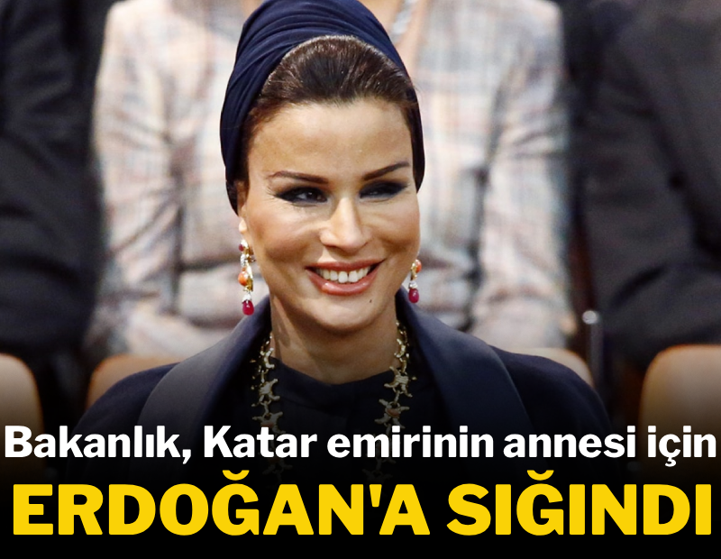 Bakanlık, Katar emirinin annesi için Erdoğan'a sığındı
