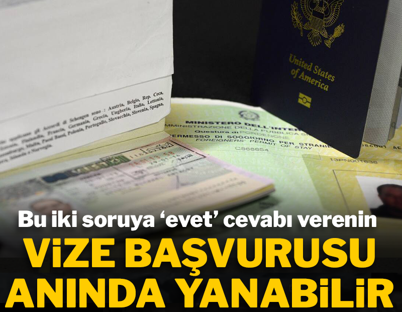 Bu iki soruya 'evet' diyenin vizesi yanacak!
