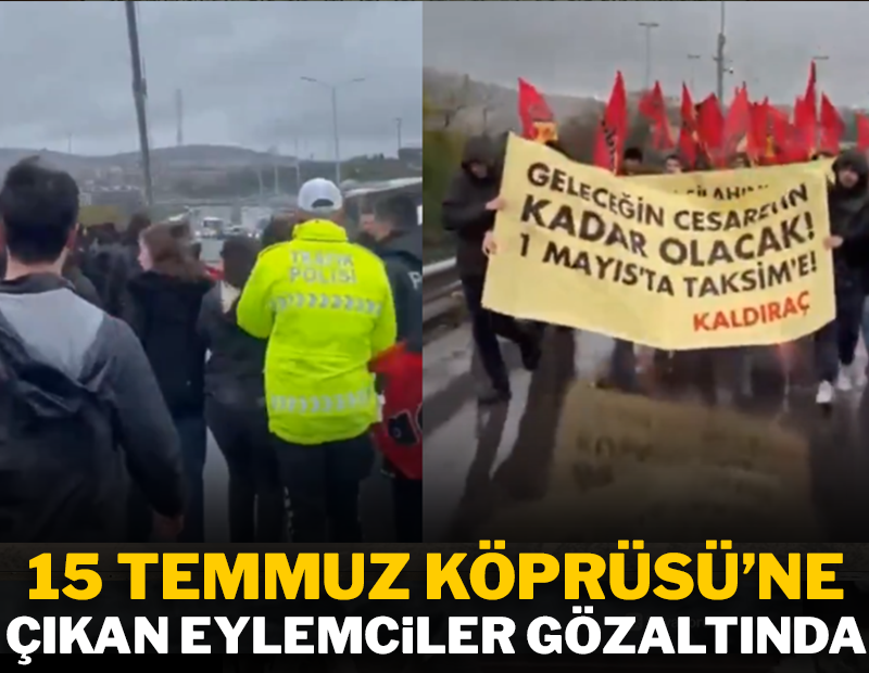 15 Temmuz Köprüsü'ne çıkan eylemciler gözaltına alındı