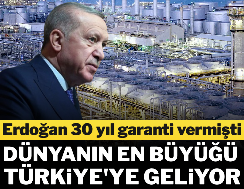 Erdoğan 30 yıl garanti vermişti... Dünyanın en büyüğü Türkiye'ye geliyor