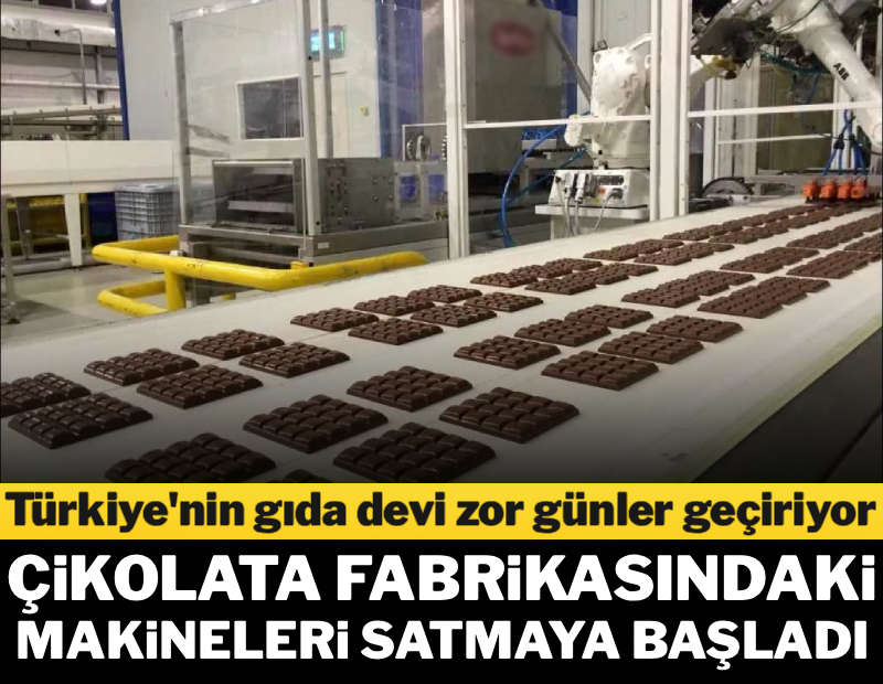 Türkiye'nin gıda devi zor günler geçiriyor! Çikolata fabrikasındaki makineleri rakiplerine satmaya başladı
