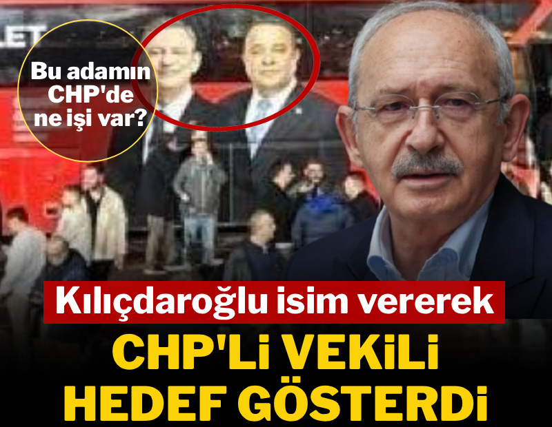 Kılıçdaroğlu isim vererek CHP'li milletvekilini hedef gösterdi