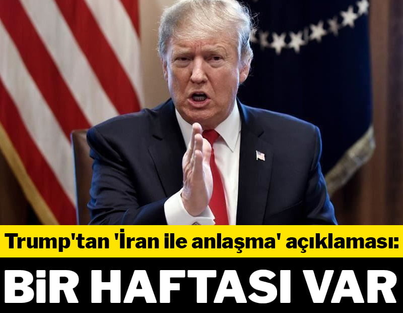 Trump: Tahran'ın bir haftası var
