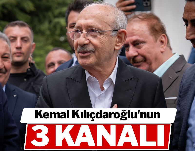 Kemal Kılıçdaroğlu'nun 3 kanalı