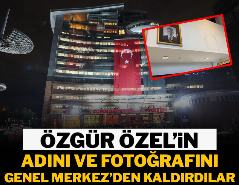 Özgür Özel'in adı ve fotoğrafını CHP Genel Merkezi'nden kaldırdılar