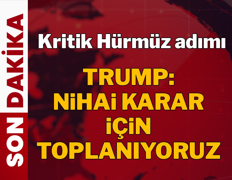 Gözler Beyaz Saray'da! Trump: Nihai karar için toplanıyoruz