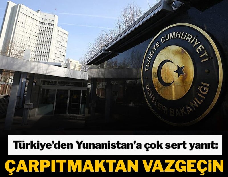 Türkiye'den Yunanistan'a çok sert yanıt: Çarpıtmaktan vazgeçin