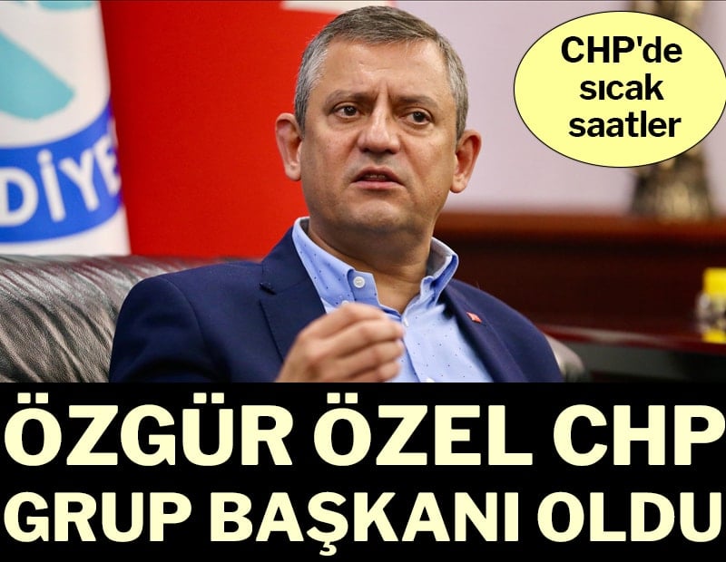 Özgür Özel CHP Grup Başkanı oldu