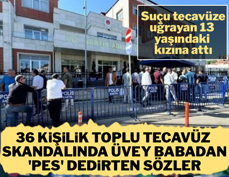 Bartın'daki toplu istismar skandalında üvey babadan 'pes' dedirten sözler