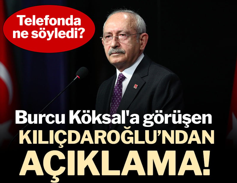 Kemal Kılıçdaroğlu’ndan Burcu Köksal’a dikkat çeken telefon