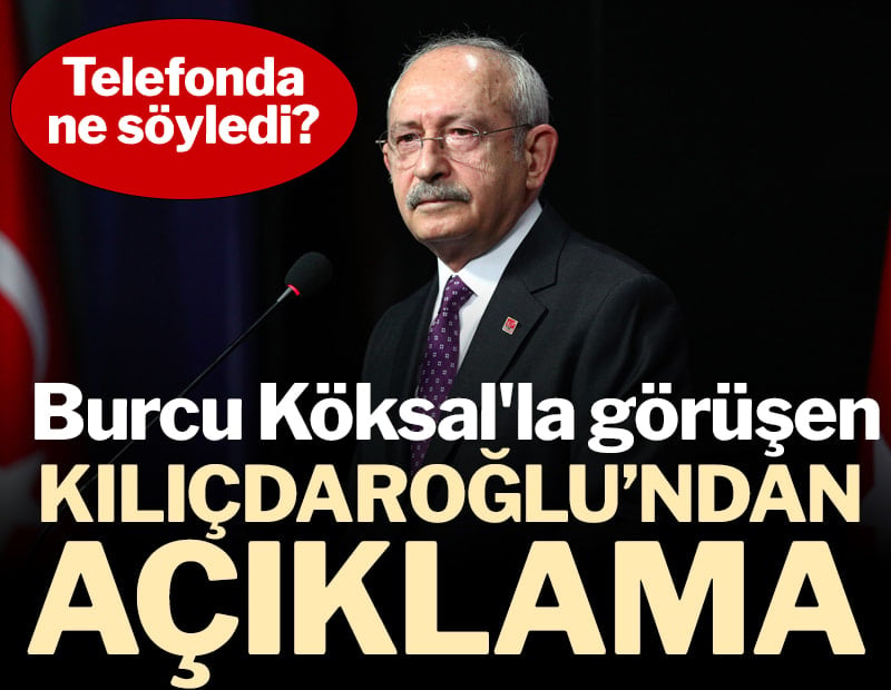 Kemal Kılıçdaroğlu’ndan Burcu Köksal’a dikkat çeken telefon