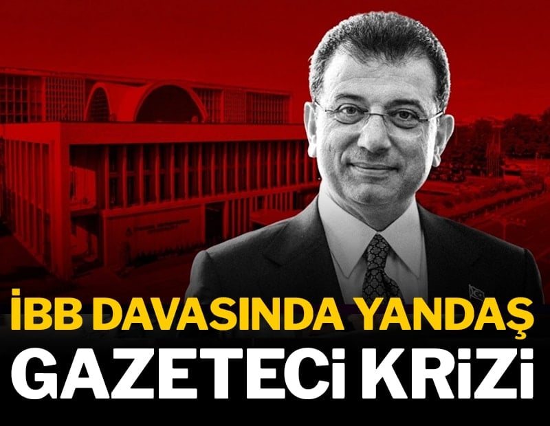 İBB davasında yandaş gazeteci krizi