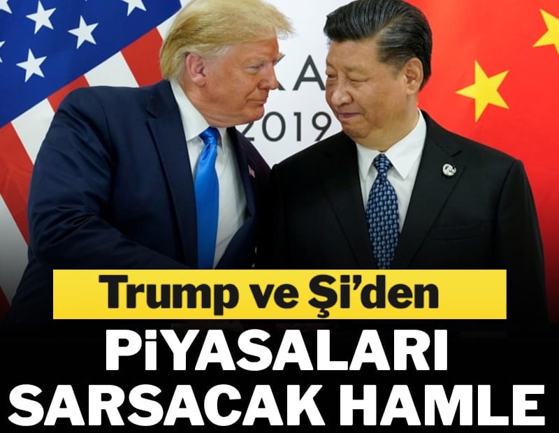 Trump ve Şi’den piyasaları sarsacak hamle