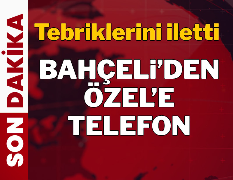 Son dakika... Devlet Bahçeli Özgür Özel'i aradı