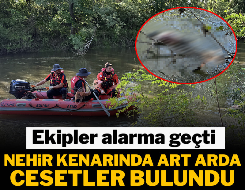 Nehir kenarında art arda cesetler bulundu