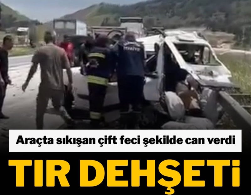 TIR dehşeti! Otomobilde sıkışan çift feci şekilde can verdi