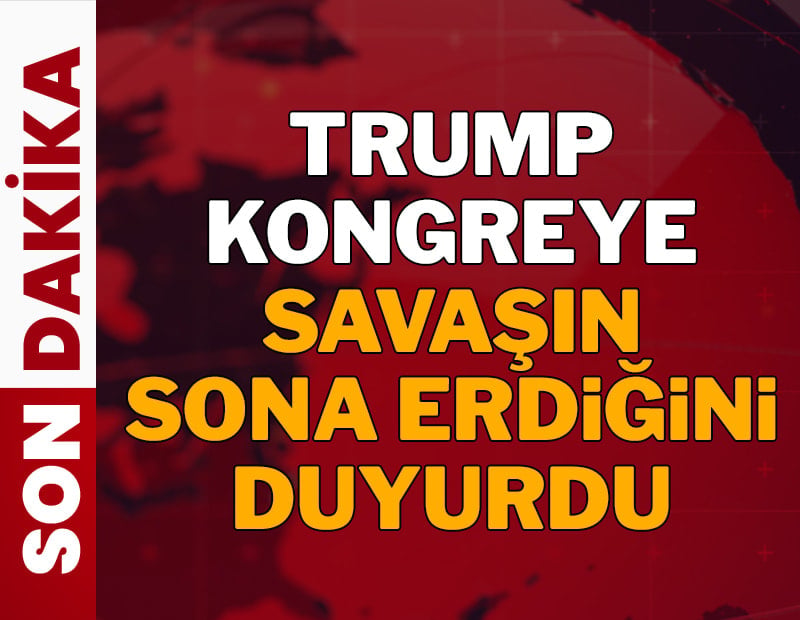 Son dakika... Trump kongreye İran savaşının sona erdiğini söyledi