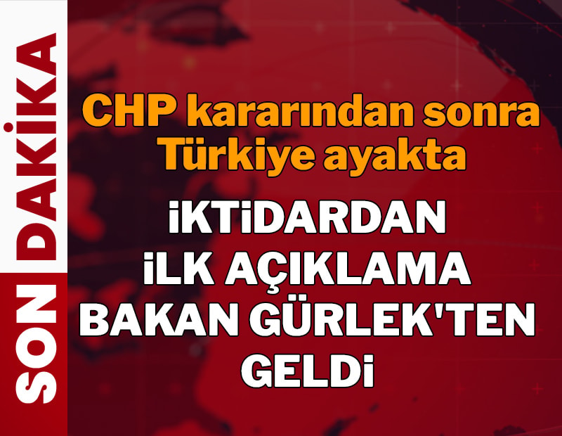Son dakika... CHP kararından sonra Türkiye ayakta! İktidardan ilk açıklama Bakan Gürlek'ten geldi