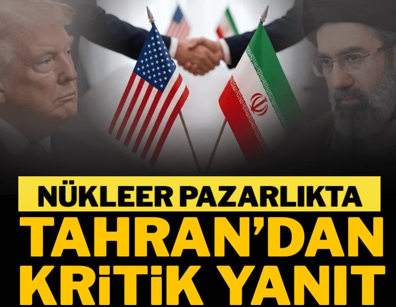 Nükleer pazarlıkta Tahran'dan kritik yanıt