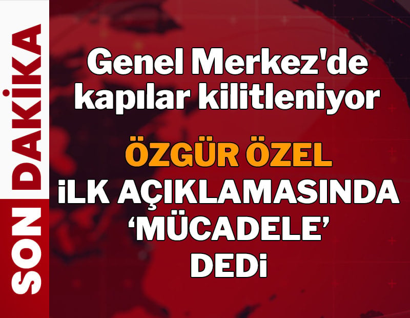 Özgür Özel ilk açıklamasında 'Mücadele' dedi
