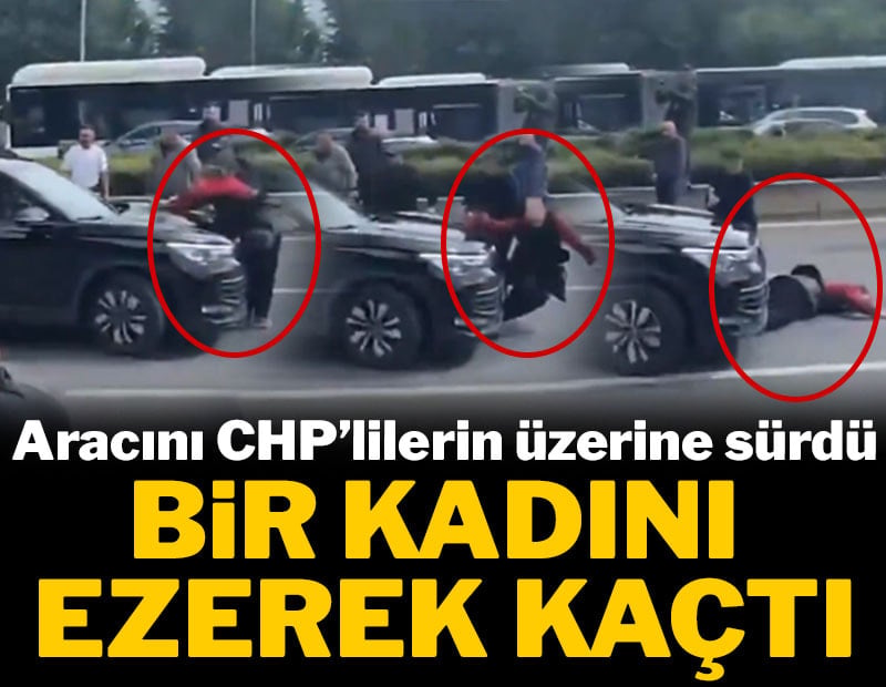 Aracını CHP'lilerin üzerine sürdü, bir kadını ezerek kaçtı