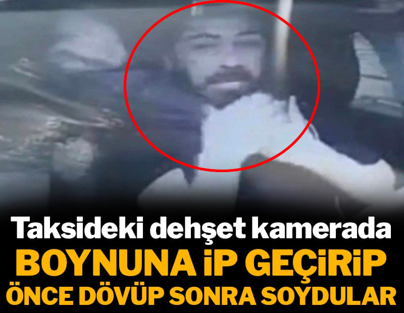Taksicinin boynuna ip geçirip soydular: Hepsi saniye saniye kameraya yansıdı!