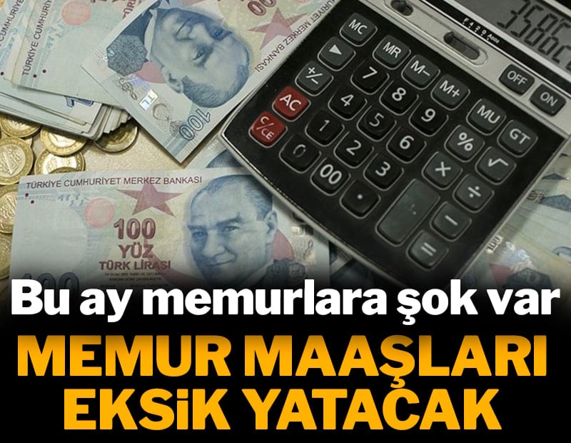 Memur maaşları hesaplara eksik yatacak: Bu ay çok kritik
