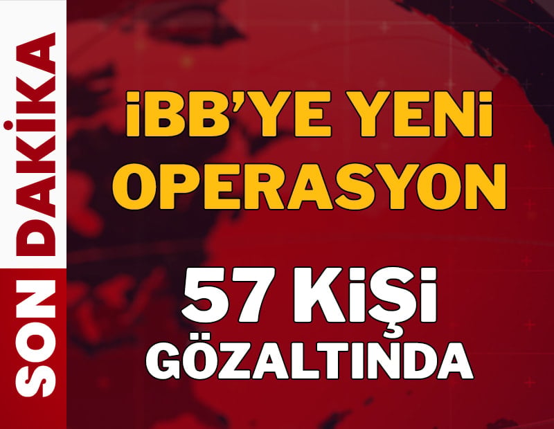 Son dakika.. İBB'ye yeni operasyon:  57 kişi gözaltına alındı