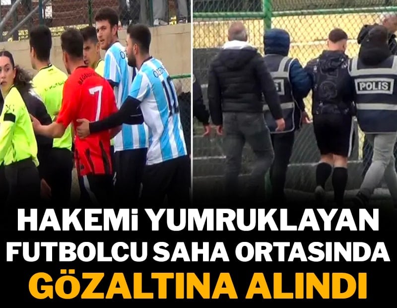 Hakemi yumruklayan futbolcu sahada gözaltına alındı