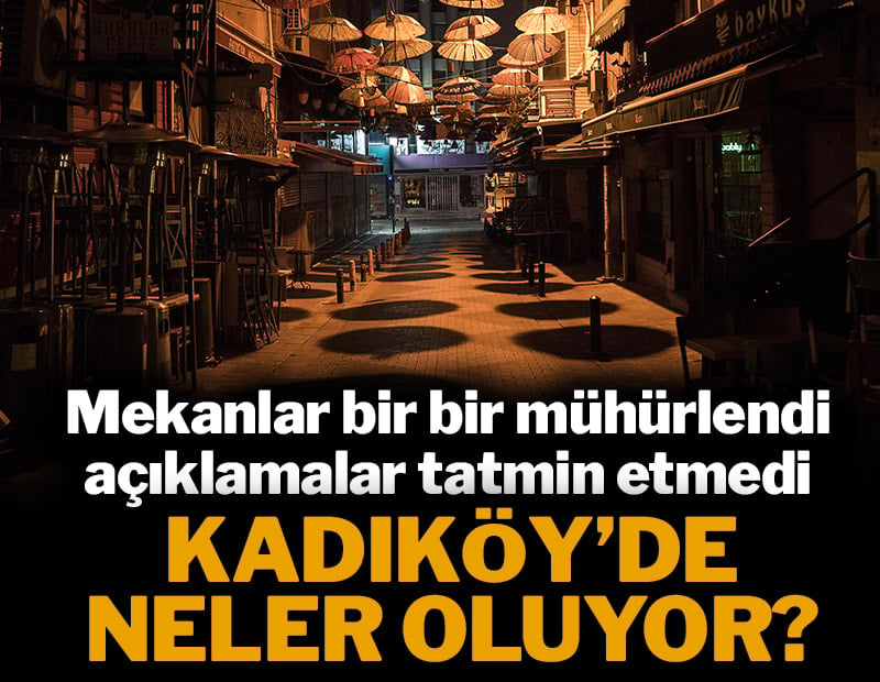 Kadıköy'de neler oluyor? Mekanlar bir bir mühürlendi, açıklamalar tatmin etmedi