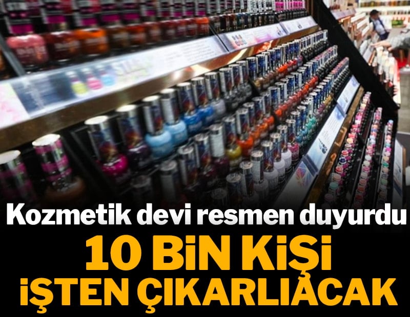 Kozmetik devi resmen açıkladı: 10 bin kişi işten çıkarılacak
