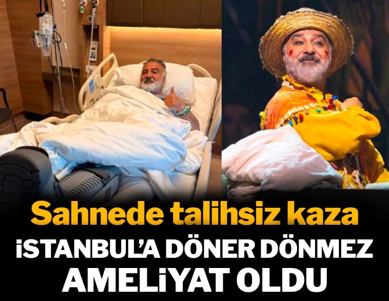 Sahnede talihsiz kaza: İstanbul’a döner dönmez ameliyat oldu