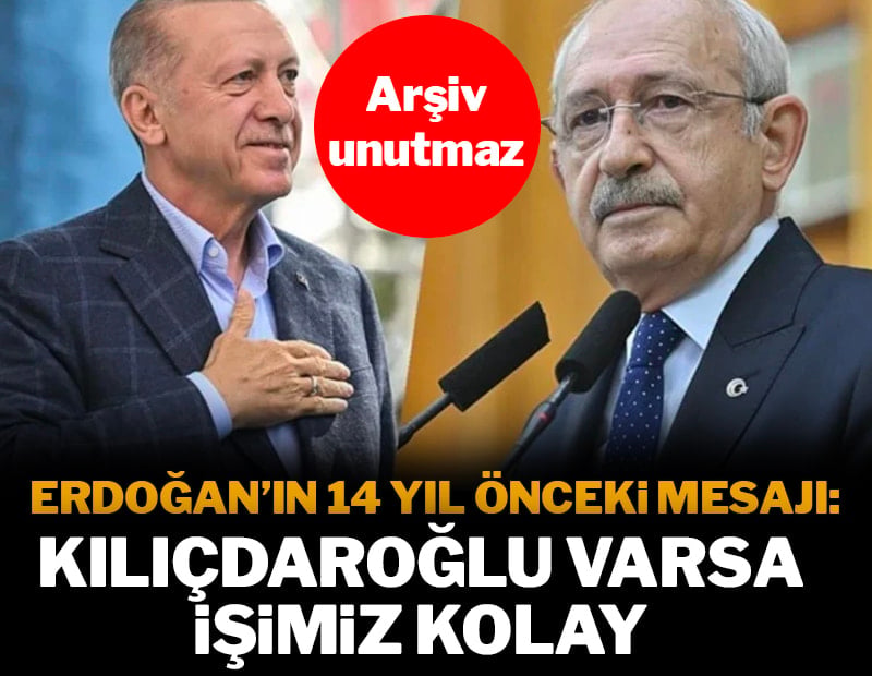 Erdoğan’ın 14 yıl önceki mesajı: Kılıçdaroğlu varsa işimiz kolay