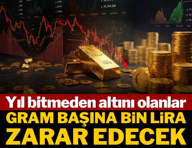 Yıl bitmeden altını olanlar gram başına bin lira zarar edecek!
