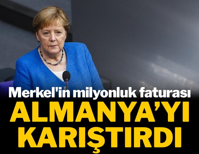 Merkel'in milyonluk faturası Almanya'yı karıştırdı