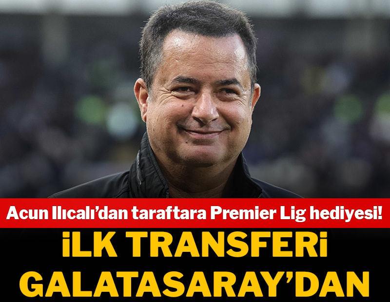 Takımı Premier Lig'e çıkan Acun Ilıcalı'nın ilk transferi Galatasaray'dan