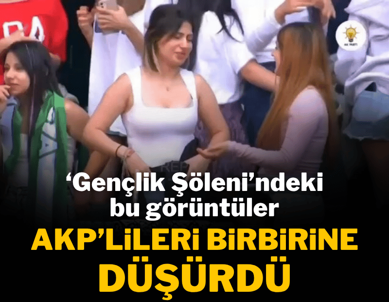 AKP'nin 'Gençlik Şöleni' görüntüleri AKP'lileri birbirine düşürdü