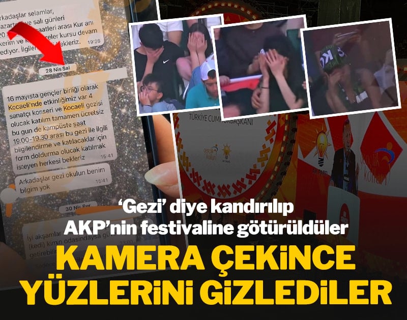 'Gezi' diye kandırılıp AKP'nin festivaline götürüldüler: Kamera çekince yüzlerini gizlediler