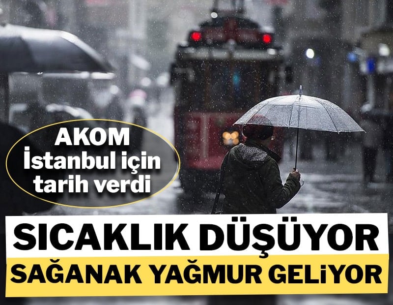 AKOM İstanbul için tarih verdi! Sıcaklık düşüyor sağanak geliyor
