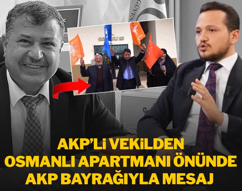 AKP'li vekilden Osmanlı Apartmanı önünde AKP bayrağıyla mesaj