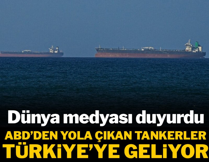 Dünya medyası duyurdu! ABD'den yola çıkan tankerler Türkiye'ye geliyor