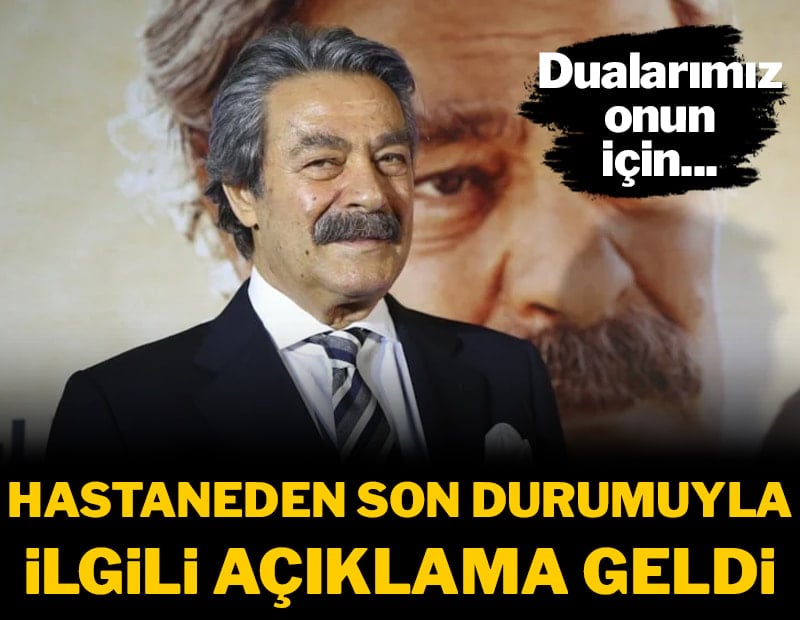 Kadir İnanır’ın sağlık durumuyla ilgili hastaneden açıklama geldi