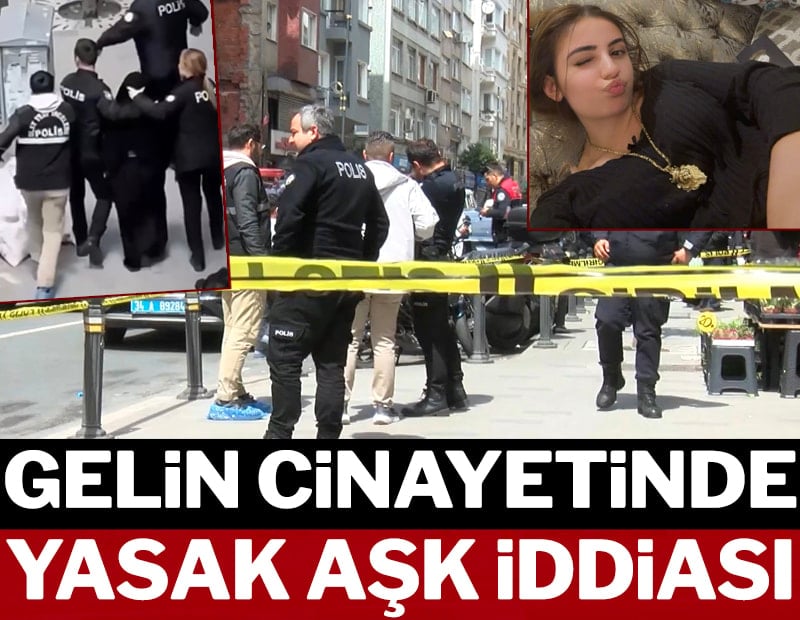 İstanbul'un göbeğinde gelin cinayeti: "Yasak aşk" iddiası!